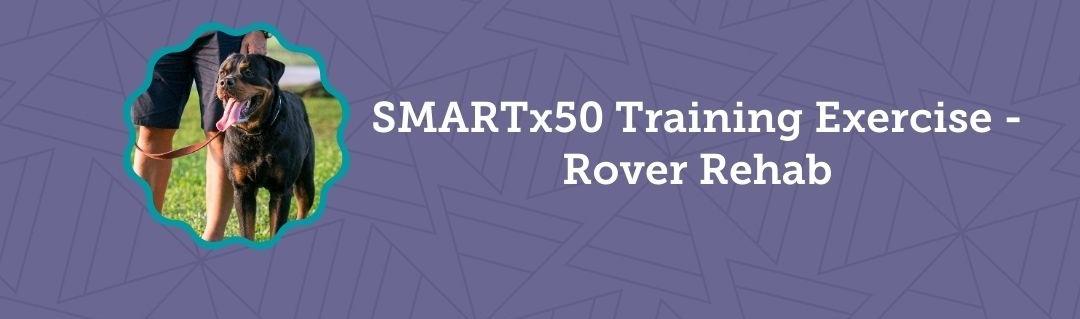 #3 - SMARTx50 Training Exercise - Rover Rehab